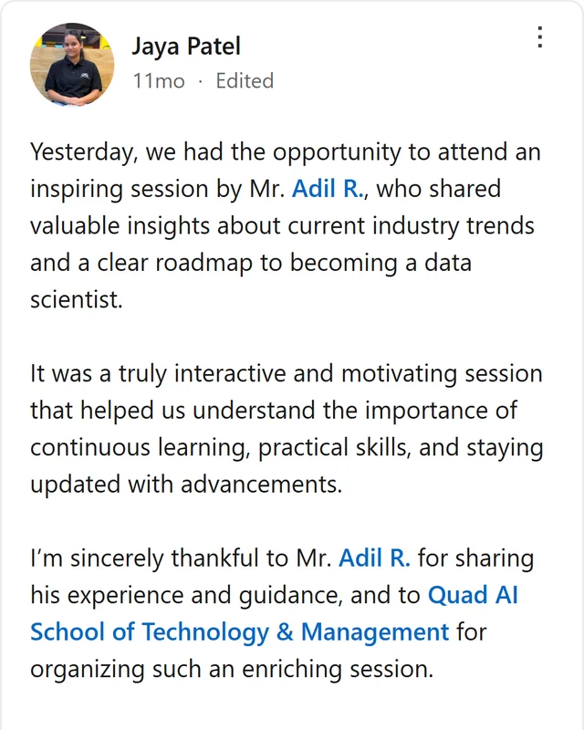 LinkedIn post by Jaya Patel: Yesterday, we had the opportunity to attend an inspiring session by Mr. Adil R., who shared valuable insights about current industry trends and a clear roadmap to becoming a data scientist. It was a truly interactive and motivating session that helped us understand the…